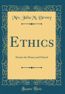 Ethics: Stories for Home and School (Classic Reprint)