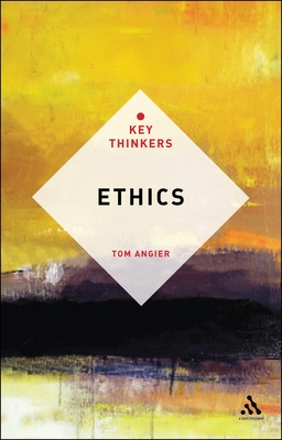 Ethics: The Key Thinkers - Angier, Tom, Dr.