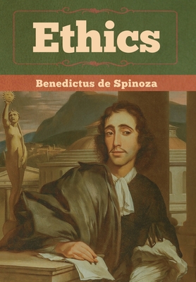 Ethics - De Spinoza, Benedictus