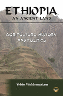 Ethiopia, an Ancient Land: Agriculture, History, and Politics