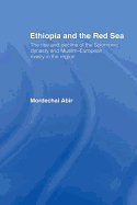 Ethiopia and the Red Sea: The Rise and Decline of the Solomonic Dynasty and Muslim European Rivalry in the Region