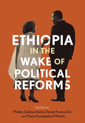 Ethiopia in the Wake of Political Reforms - Desta, Geboye Melaku (Editor), and Dori, Feyissa Dereje (Editor), and Mihretu, Esmelealem Mamo (Editor)