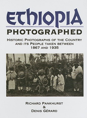 Ethiopia Photographed: Historic Photographs of the Country and Its People Taken Between 1867 and 1935 - Pankhurst, Richard, Professor, and Gerard, Denis