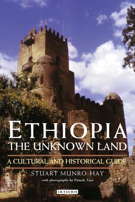 Ethiopia, the Unknown Land: A Cultural and Historical Guide - Munro-Hay, Stuart