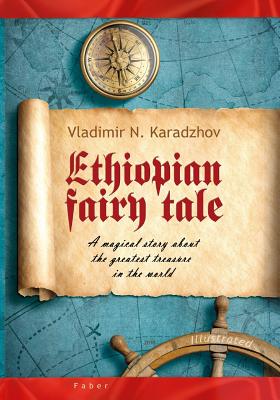 Ethiopian Fairy Tale: A magical story about the greatest treasure in the world - Rakyovski, Tsvetan (Editor), and Nikolaeva, Venera (Translated by)