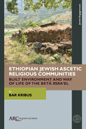 Ethiopian Jewish Ascetic Religious Communities: Built Environment and Way of Life of the Bet? Isra'el