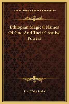 Ethiopian Magical Names of God and Their Creative Powers - Budge, E A Wallis, Professor