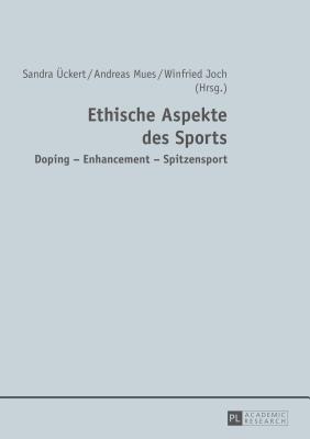 Ethische Aspekte Des Sports: Doping - Enhancement - Spitzensport - ?ckert, Sandra (Editor), and Mues, Andreas (Editor), and Joch, Winfried (Editor)