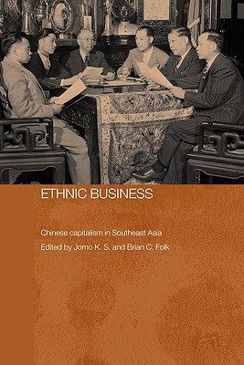 Ethnic Business: Chinese Capitalism in Southeast Asia - Sundaram, Jomo Kwame (Editor), and Folk, Brian (Editor)