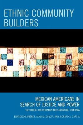 Ethnic Community Builders: Mexican-Americans in Search of Justice and Power - Jimnez, Francisco, and Garca, Alma M, and Garcia, Richard a