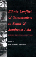 Ethnic Conflict and Secessionism in South and Southeast Asia: Causes, Dynamics, Solutions - Ganguly, Rajat, Dr. (Editor), and Macduff, Ian, Dr. (Editor)