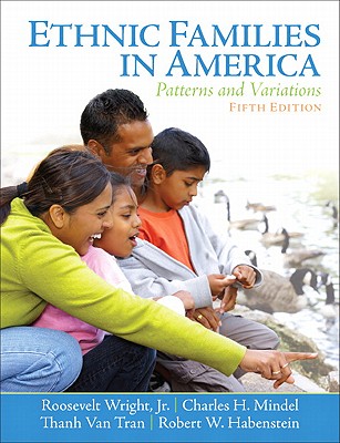 Ethnic Families in America: Patterns and Variations - Wright, Roosevelt, and Mindel, Charles H., and Tran, Thanh Van