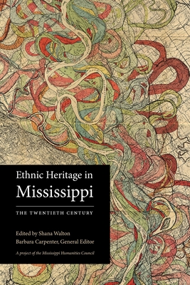 Ethnic Heritage in Mississippi: The Twentieth Century - Walton, Shana (Editor), and Carpenter, Barbara (Editor)