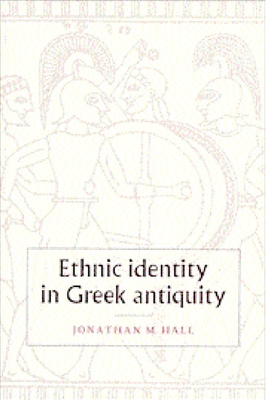 Ethnic Identity in Greek Antiquity - Hall, Jonathan M