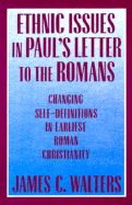 Ethnic Issues in Paul's Letter to the Romans: Changing Self-Definitions in Earliest Roman Christianity - Walters, James C