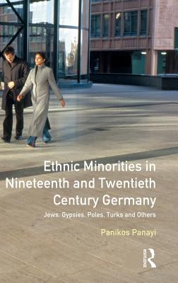 Ethnic Minorities in 19th and 20th Century Germany: Jews, Gypsies, Poles, Turks and Others - Panayi, Panikos