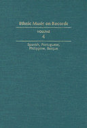 Ethnic Music on Records: A Discography of Ethnic Recordings Produced in the United States, 1893-1942. Vol. 4: Spanish, Portuguese, Philippines, Basque Volume 4