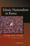 Ethnic Nationalism in Korea: Genealogy, Politics, and Legacy