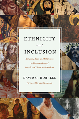 Ethnicity and Inclusion: Religion, Race, and Whiteness in Constructions of Jewish and Christian Identities - Horrell, David G, and Lieu, Judith M (Foreword by)