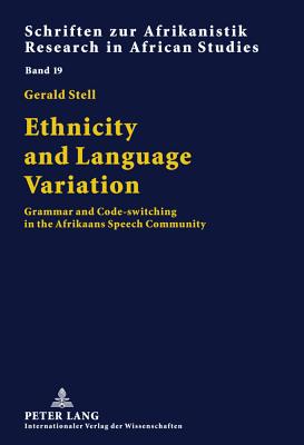 Ethnicity and Language Variation: Grammar and Code-switching in the Afrikaans Speech Community - Stell, Gerald