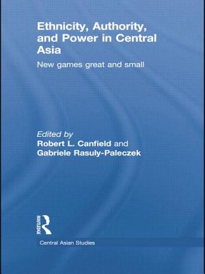 Ethnicity, Authority, and Power in Central Asia: New Games Great and Small - Canfield, Robert L. (Editor), and Rasuly-Paleczek, Gabriele (Editor)