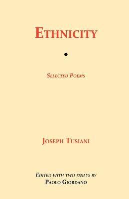 Ethnicity: Selected Poems - Tusiani, Joseph, and Giordano, Paolo (Editor)