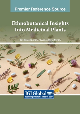 Ethnobotanical Insights Into Medicinal Plants - Musaddiq, Sara (Editor), and Fayyaz, Imama (Editor), and Mustafa, Kiran (Editor)