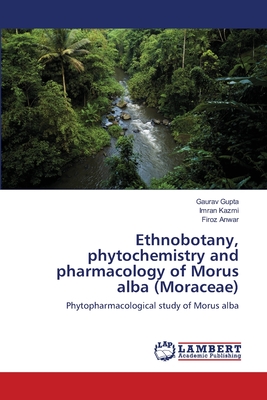 Ethnobotany, phytochemistry and pharmacology of Morus alba (Moraceae) - Gupta, Gaurav, and Kazmi, Imran, and Anwar, Firoz