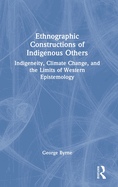 Ethnographic Constructions of Indigenous Others: Indigeneity, Climate Change, and the Limits of Western Epistemology