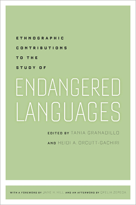 Ethnographic Contributions to the Study of Endangered Languages - Granadillo, Tania (Editor), and Orcutt-Gachiri, Heidi A (Editor)
