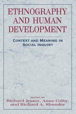 Ethnography and Human Development: Context and Meaning in Social Inquiry - Jessor, Richard (Editor), and Colby, Anne (Editor), and Shweder, Richard a (Editor)