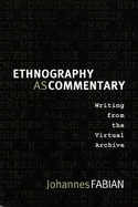 Ethnography as Commentary: Writing from the Virtual Archive