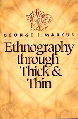 Ethnography Through Thick and Thin - Marcus, George E