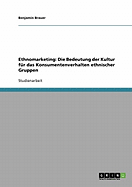 Ethnomarketing: Die Bedeutung Der Kultur Fur Das Konsumentenverhalten Ethnischer Gruppen