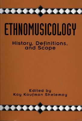 Ethnomusicology: History, Definitions, and Scope: A Core Collection of Scholarly Articles - Shelemay, Kay Kaufman (Editor)