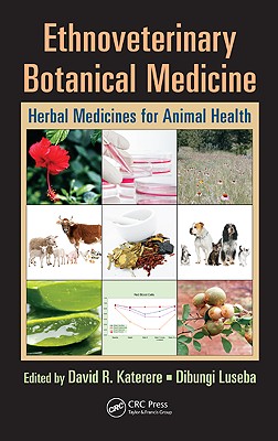 Ethnoveterinary Botanical Medicine: Herbal Medicines for Animal Health - Katerere, David R (Editor), and Luseba, Dibungi (Editor)