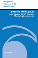 Ethylene Oxide (EtO): Understanding OSHA's Exposure Monitoring Requirements - Administration, Occupational Safety and, and Labor, U S Department of