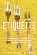 Etiquette: A Guide to the Most Common Etiquette Rules and Social Situations where Etiquette Matters (Booklet)