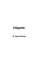 Etiquette - Morton, H Agnes