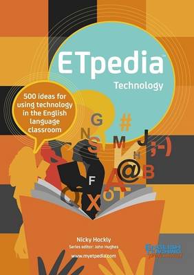 ETpedia Technology: 500 Ideas for Using Technology in the English Language Classroom - Hockly, Nicky, and Hughes, John (Series edited by)