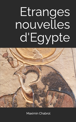 Etranges nouvelles d'Egypte - Chabrol, Maximin