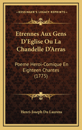 Etrennes Aux Gens D'Eglise Ou La Chandelle D'Arras: Poeme Heroi-Comique En Eighteen Chantes (1775)