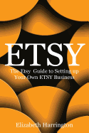 Etsy: The Etsy Guide to Setting up Your Own Etsy Business