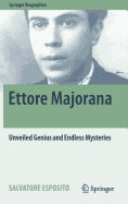 Ettore Majorana: Unveiled Genius and Endless Mysteries