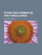 Etude Des Chemins de Fer Funiculaires ...