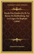 Etude Des Etudes de M. Le Baron de Reiffenberg, Sur Les Loges de Raphael (1846)