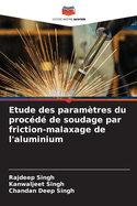 Etude des param?tres du proc?d? de soudage par friction-malaxage de l'aluminium