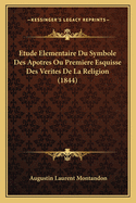 Etude Elementaire Du Symbole Des Apotres Ou Premiere Esquisse Des Verites de La Religion (1844)