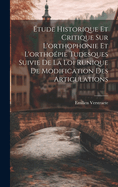 Etude Historique Et Critique Sur L'Orthophonie Et L'Orthoepie Tudesques Suivie de La Loi Runique de Modification Des Articulations