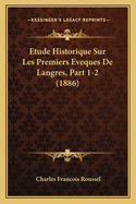 Etude Historique Sur Les Premiers Eveques de Langres, Part 1-2 (1886)